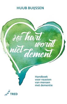 Het hart wordt niet dement. Handboek voor naasten met dementie.