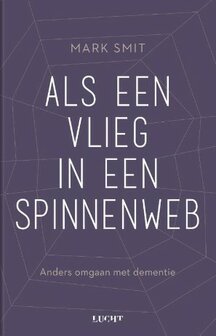 Als een vlieg in een spinnenweb. Anders omgaan met dementie