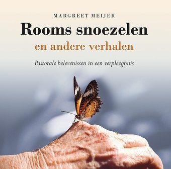 Rooms snoezelen en andere verhalen. Pastorale belevenissen in een verpleeghuis.