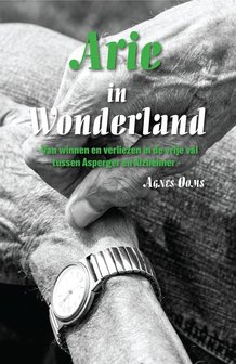 Arie in Wonderland - van winnen en verliezen in de vrije val tussen Asperger en Alzheimer