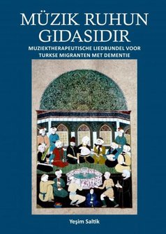 M&uuml;zik Ruhun Gidasidir. Muziektherapeutische liedbundel voor Turkse migranten met dementie.