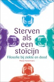 sterven als een stoicijn. Filosofie bij ziekte en dood.