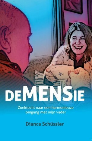 deMENSie: zoektocht naar een harmonieuze omgang met mijn verwarde vader