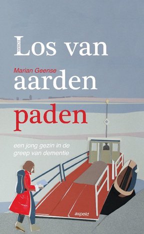 Los van aarden paden, een jong gezin in de greep van dementie