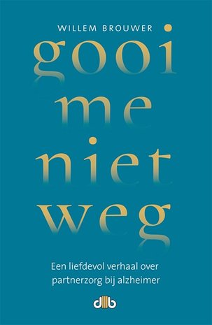 Gooi me niet weg - Ontroerend pleidooi voor partnerzorg