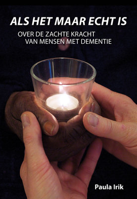 Als het maar echt is. Over de zachte kracht van mensen met dementie