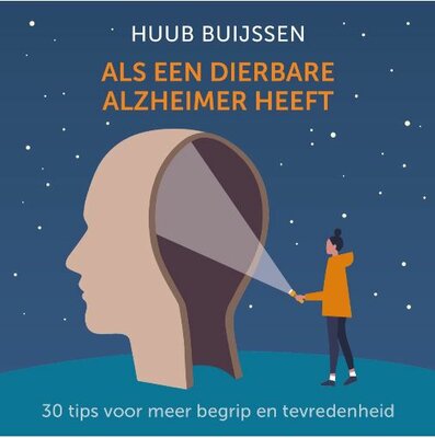 Als een dierbare Alzheimer heeft. 30 tips voor meer begrip en tevredenheid.