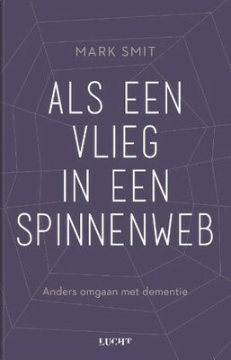 Als een vlieg in een spinnenweb. Anders omgaan met dementie