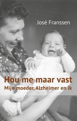 Hou me maar vast. Mijn moeder, Alzheimer en ik.