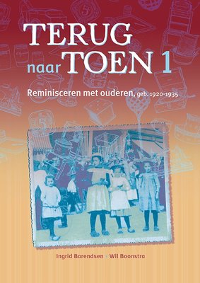 Terug naar toen 1. Reminisceren met ouderen geb. 1920 - 1935